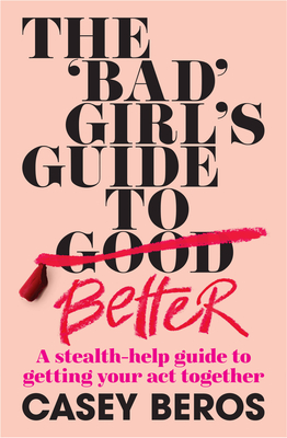 Cover for The 'Bad' Girl's Guide to Better