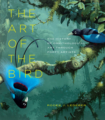 The Art of the Bird: The History of Ornithological Art through Forty Artists Cover Image