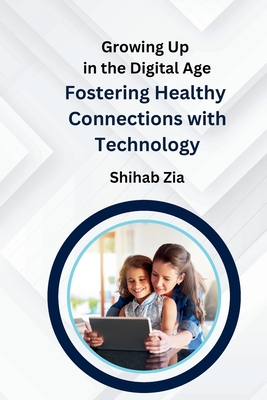 Growing Up in the Digital Age: Fostering Healthy Connections with Technology Cover Image
