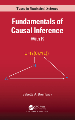 Fundamentals of Causal Inference with R: With R (Chapman & Hall/CRC Texts in Statistical Science) By Babette A. Brumback Cover Image