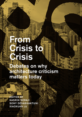 From Crisis to Crisis: Debates on Why Architecture Criticsm Matters Today