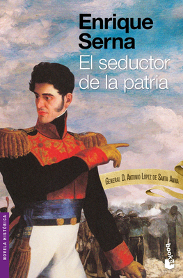 El Seductor de la Patria By Enrique Serna Cover Image