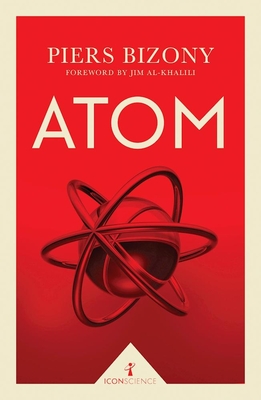 Atom (Icon Science) By Piers Bizony, Jim Al-Khalili (Foreword by) Cover Image