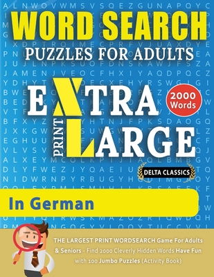 WORD SEARCH PUZZLES EXTRA LARGE PRINT FOR ADULTS IN GERMAN - Delta Classics - The LARGEST PRINT WordSearch Game for Adults And Seniors - Find 2000 Cle Cover Image
