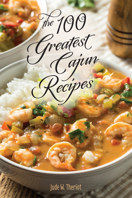 The 100 Greatest Cajun Recipes (100 Greatest Recipes)
