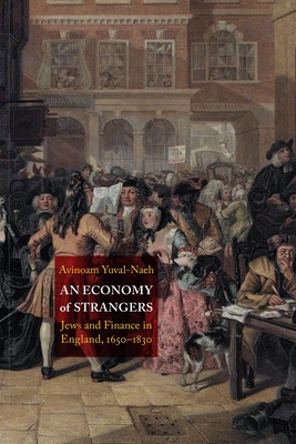 An Economy of Strangers: Jews and Finance in England, 1650-1830 (Jewish Culture and Contexts)