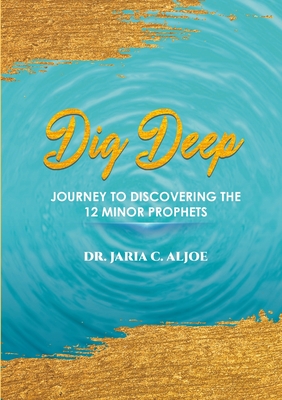 Dig Deep: Journey to Discovering the 12 Minor Prophets Cover Image