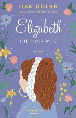 Elizabeth the First Wife By Lian Dolan Cover Image