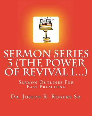 Sermon Series 3 (The Power Of Revival 1...): Sermon Outlines For Easy ...