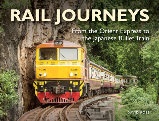 Rail Journeys: From the Orient Express to the Japanese Bullet Train Cover Image
