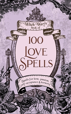 100 Love Spells (Witch Way's Book of)