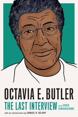 Octavia E. Butler: The Last Interview: and Other Conversations (The Last Interview Series) By Melville House (Editor), Samuel R. Delany (Introduction by) Cover Image