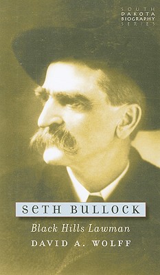 Seth Bullock: Black Hills Lawman (South Dakota Biography #3)