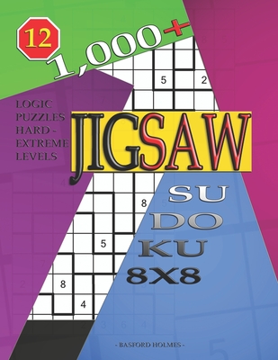 1,000 + sudoku jigsaw 8x8: Logic puzzles hard - extreme levels By Basford Holmes Cover Image