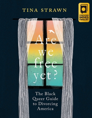 Are We Free Yet?: The Black Queer Guide to Divorcing America By Tina Strawn Cover Image
