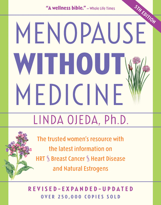 Menopause Without Medicine: The Trusted Women's Resource with the Latest Information on Hrt, Breast Cancer, Heart Disease, and Natural Estrogens By Linda Ojeda Cover Image