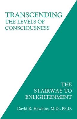 Transcending the Levels of Consciousness: The Stairway to Enlightenment By David R. Hawkins, M.D., Ph.D Cover Image