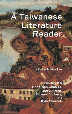 A Taiwanese Literature Reader By Nikky Lin (Editor), Chris Wen-Chao Li (Translator), Kyle Shernuk (Translator) Cover Image