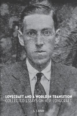 Lovecraft and a World in Transition: Collected Essays on H. P. Lovecraft By S. T. Joshi Cover Image