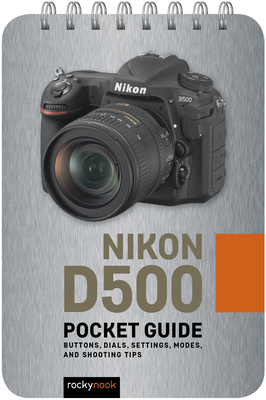 Nikon D500: Pocket Guide: Buttons, Dials, Settings, Modes, and Shooting Tips By Rocky Nook Cover Image
