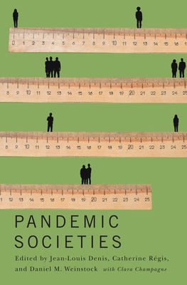 Pandemic Societies By Jean-Louis Denis (Editor), Catherine Régis (Editor), Daniel M. Weinstock (Editor), Clara Champagne (With), Clara Champagne Cover Image