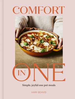 Comfort in One: Simple, joyful one pot meals - The Sunday Times Bestseller By Hari Beavis Cover Image