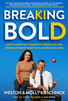 Breaking Bold: Dare to Defy the Tyranny of Trends and Live the Relationship Habits of a Master Educator By Weston Kieschnick Cover Image