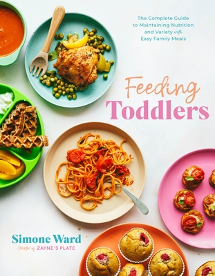 Feeding Toddlers: The Complete Guide to Maintaining Nutrition and Variety with Easy Family Meals Cover Image