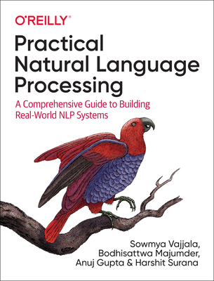 Practical Natural Language Processing: A Comprehensive Guide to Building Real-World Nlp Systems By Sowmya Vajjala, Bodhisattwa Majumder, Anuj Gupta Cover Image