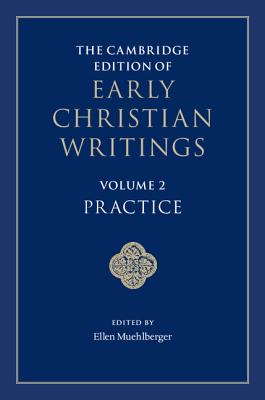The Cambridge Edition of Early Christian Writings: Volume 2, Practice By Ellen Muehlberger (Editor) Cover Image