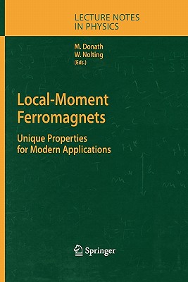 Local-Moment Ferromagnets: Unique Properties for Modern Applications (Lecture Notes in Physics #678) By Markus Donath (Editor), Wolfgang Nolting (Editor) Cover Image