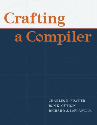 Crafting a Compiler [With Access Code] By Charles Fischer, Richard LeBlanc, Ron Cytron Cover Image