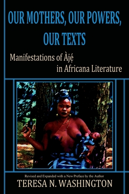 Our Mothers, Our Powers, Our Texts: Manifestations of Aje in Africana Literature Cover Image