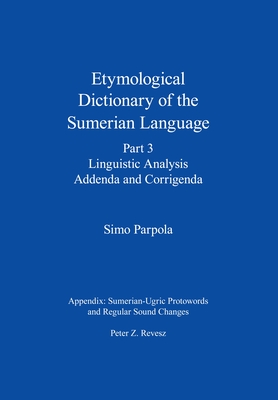 Etymological Dictionary of the Sumerian Language, Part 3: Linguistic Analysis, Addenda and Corrigenda By Simo Parpola Cover Image