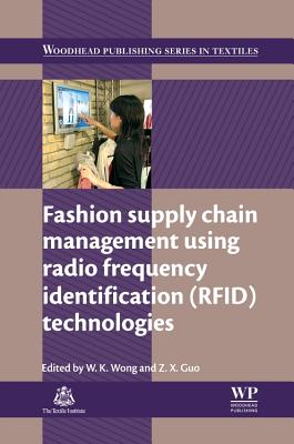 Fashion Supply Chain Management Using Radio Frequency Identification (Rfid) Technologies By W. K. Wong (Editor), Z. X. Guo (Editor) Cover Image