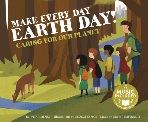 Make Every Day Earth Day!: Caring for Our Planet By Vita Jiménez, George Ermos (Illustrator) Cover Image