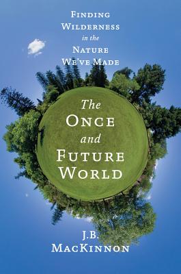 The Once and Future World: Nature As It Was, As It Is, As It Could Be Cover Image