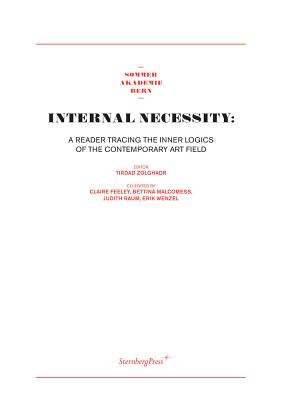 Internal Necessity: A Reader Tracing the Inner Logics of the Contemporary Art Field