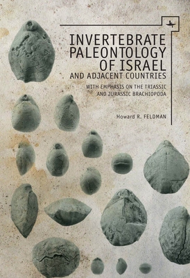 Invertebrate Paleontology (Mesozoic) of Israel and Adjacent Countries with Emphasis on the Brachiopoda By Howard R. Feldman Cover Image