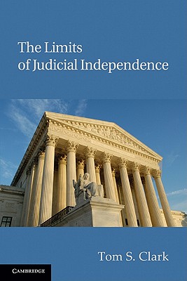 The Limits of Judicial Independence (Political Economy of Institutions and Decisions) By Tom S. Clark Cover Image