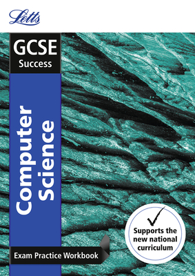 Letts GCSE Revision Success - New 2016 Curriculum – GCSE Computer Science: Exam Practice Workbook, with Practice Test Paper Cover Image