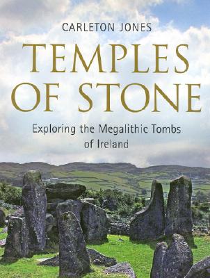 Temples of Stone: Exploring the Magalithic Tombs of Ireland By Carleton Jones Cover Image