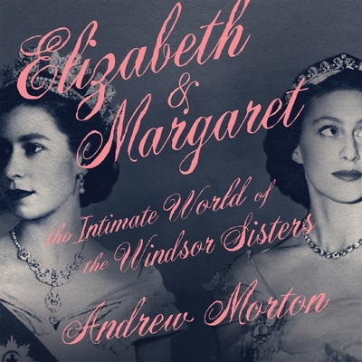 Elizabeth & Margaret: The Intimate World of the Windsor Sisters Cover Image