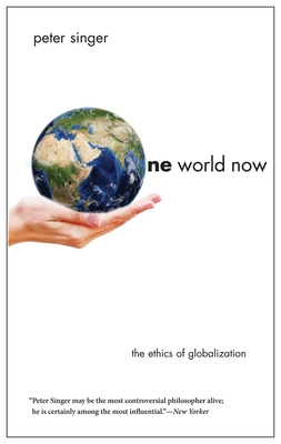 One World Now: The Ethics of Globalization By Peter Singer Cover Image