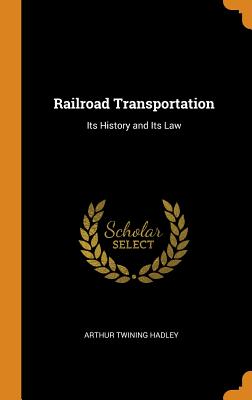 Railroad Transportation: Its History and Its Law (Hardcover