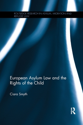 European Asylum Law and the Rights of the Child (Routledge Research in Asylum) Cover Image