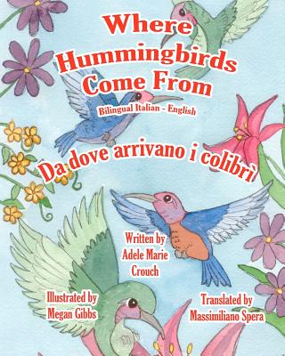 Where Hummingbirds Come From Bilingual Italian English By Megan Gibbs (Illustrator), Massimiliano Spera (Translator), Adele Marie Crouch Cover Image
