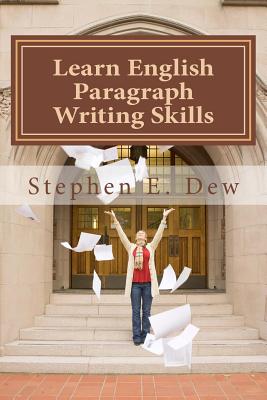 Learn English Paragraph Writing Skills: ESL Paragraph Essentials for International Students (Academic Writing Skills #1)