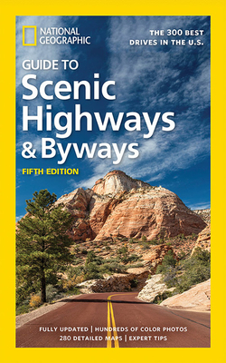 National Geographic Guide to Scenic Highways and Byways, 5th Edition: The 300 Best Drives in the U.S. By National Geographic Cover Image