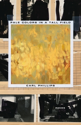 Pale Colors in a Tall Field: Poems By Carl Phillips Cover Image